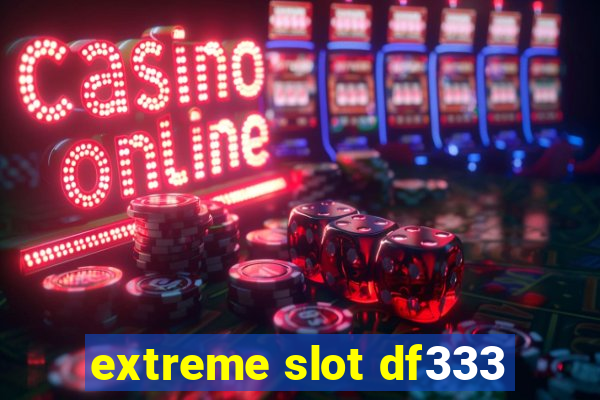 extreme slot df333